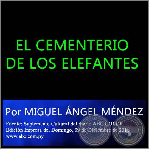 EL CEMENTERIO DE LOS ELEFANTES - Por MIGUEL ÁNGEL MÉNDEZ -  Domingo, 09 de Diciembre de 2018
